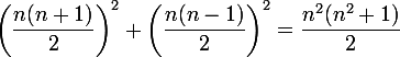  \\ \large\left(\dfrac{n(n+1)}2\right)^2+\left(\dfrac{n(n-1)}2\right)^2= \dfrac{n^2(n^2+1)}2 
